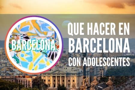 actividades para adolescentes en barcelona|Qué hacer en Barcelona con adolescentes 